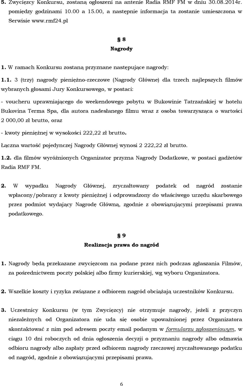 W ramach Konkursu zostaną przyznane następujące nagrody: 1.