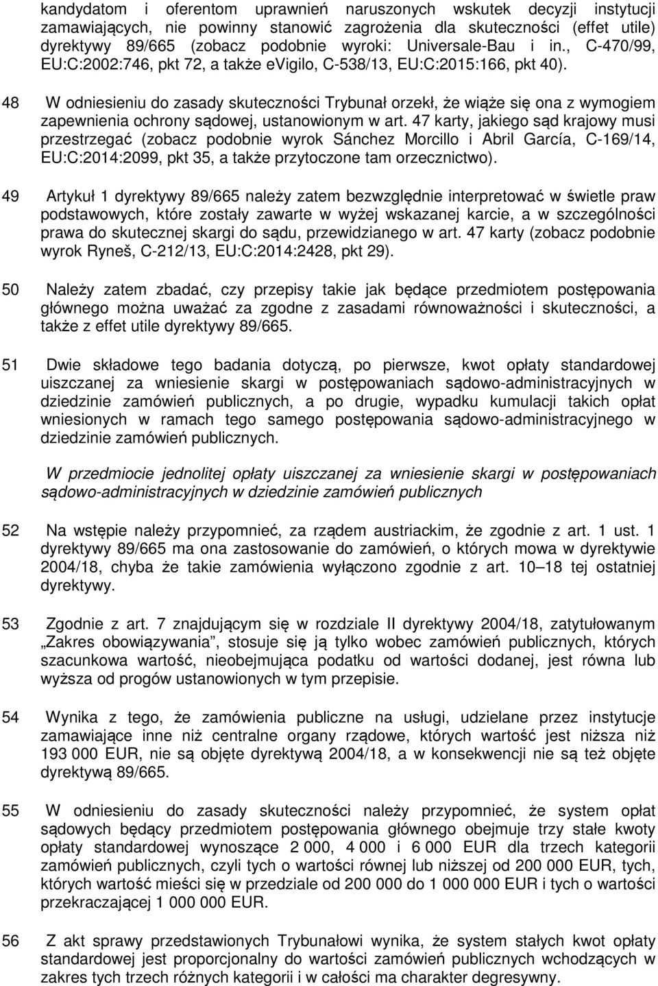 48 W odniesieniu do zasady skuteczności Trybunał orzekł, że wiąże się ona z wymogiem zapewnienia ochrony sądowej, ustanowionym w art.