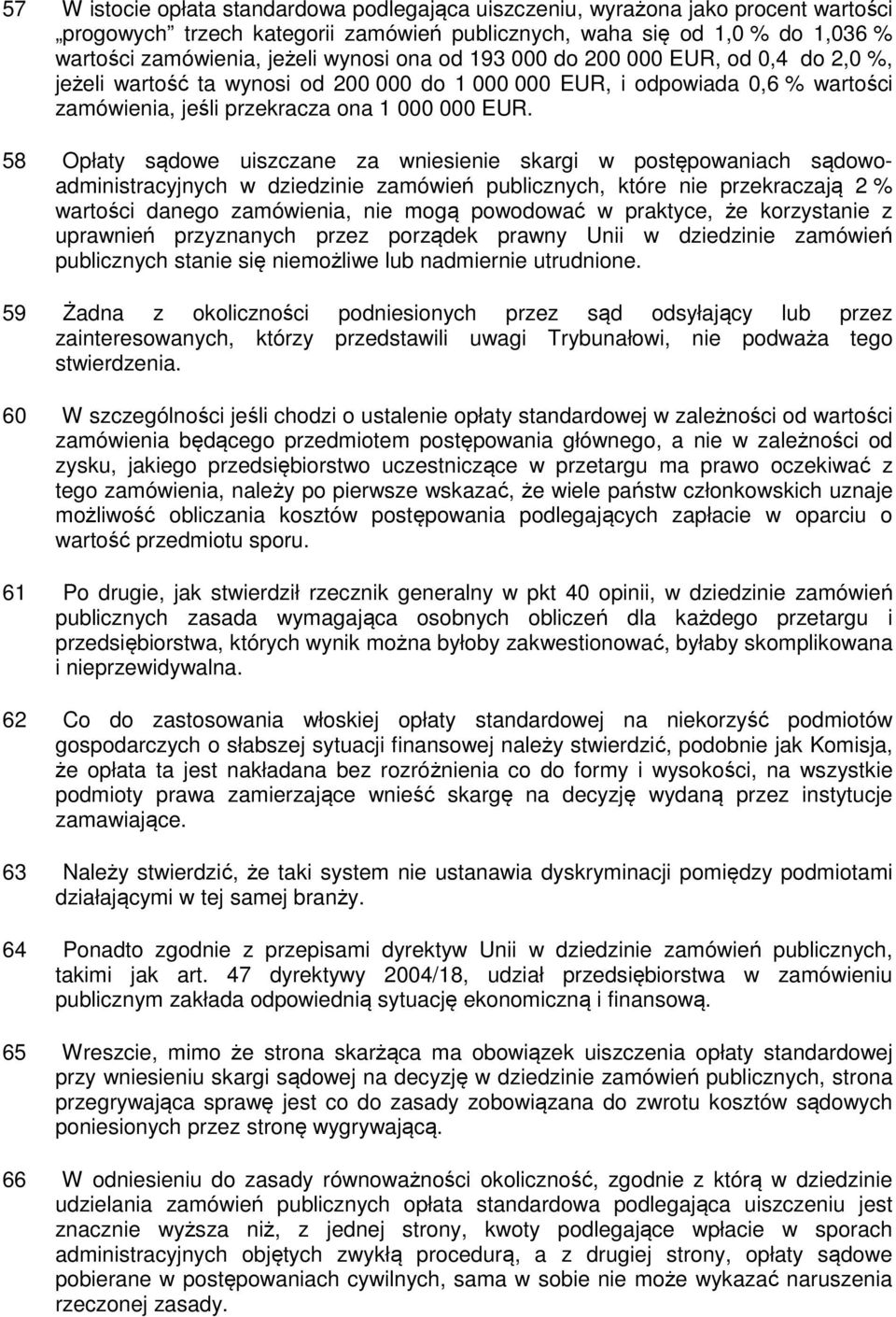 58 Opłaty sądowe uiszczane za wniesienie skargi w postępowaniach sądowoadministracyjnych w dziedzinie zamówień publicznych, które nie przekraczają 2 % wartości danego zamówienia, nie mogą powodować w