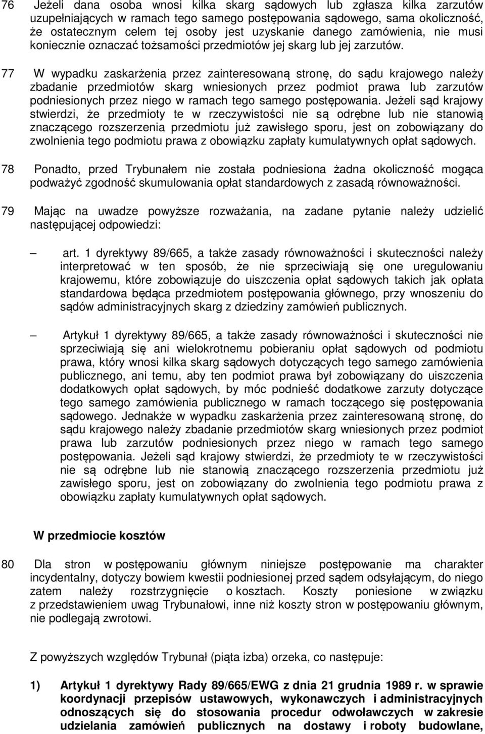 77 W wypadku zaskarżenia przez zainteresowaną stronę, do sądu krajowego należy zbadanie przedmiotów skarg wniesionych przez podmiot prawa lub zarzutów podniesionych przez niego w ramach tego samego