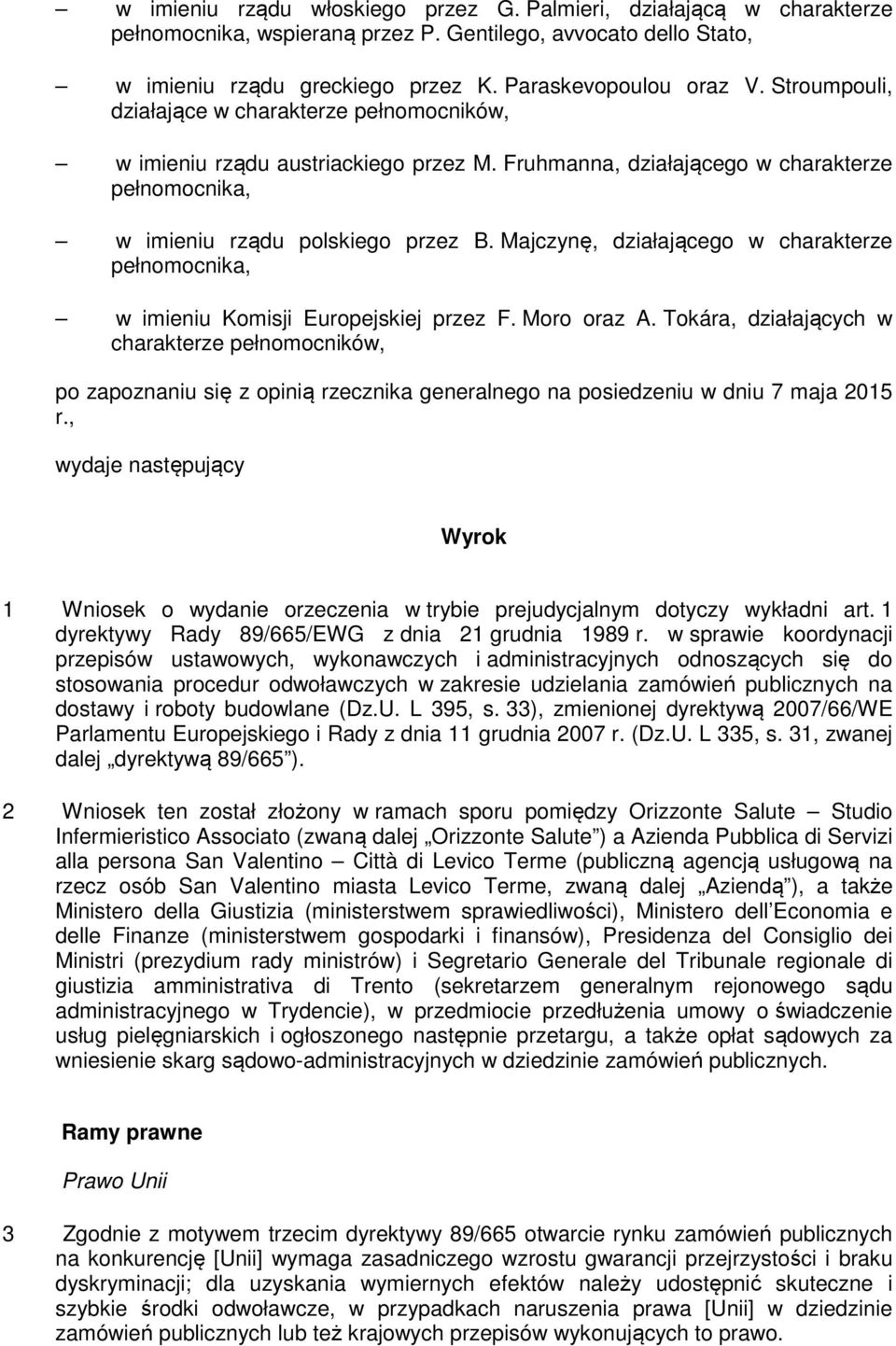 Majczynę, działającego w charakterze pełnomocnika, w imieniu Komisji Europejskiej przez F. Moro oraz A.