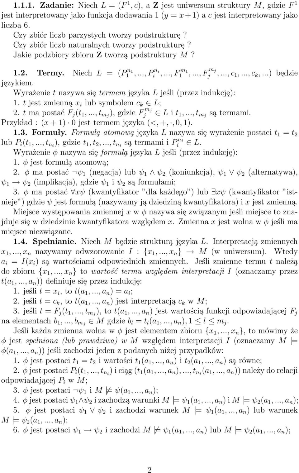 .., F m 1 1,..., F m j j,..., c 1,..., c k,...) bȩdzie jȩzykiem. Wyrażenie t nazywa siȩ termem jȩzyka L jeśli (przez indukcjȩ): 1. t jest zmienn a x i lub symbolem c k L; 2. t ma postać F j (t 1,.