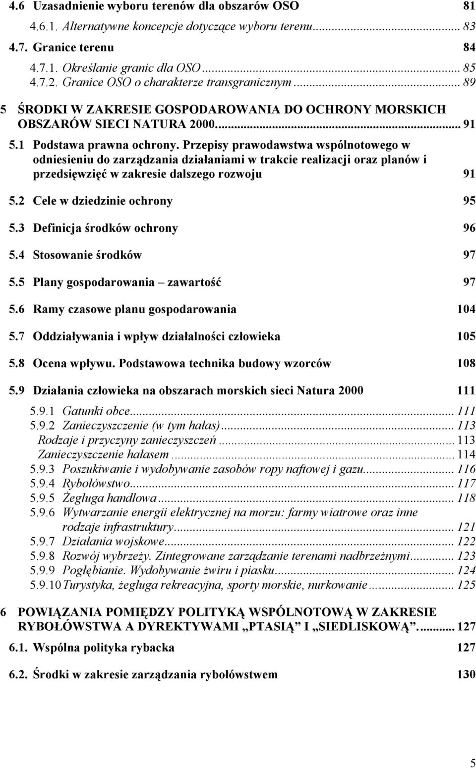 Przepisy prawodawstwa wspólnotowego w odniesieniu do zarządzania działaniami w trakcie realizacji oraz planów i przedsięwzięć w zakresie dalszego rozwoju 91 5.2 Cele w dziedzinie ochrony 95 5.