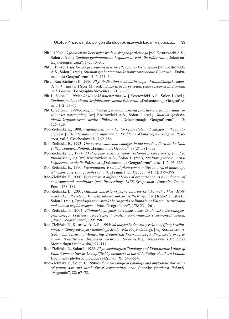 , 1994b: Trans fo r ma cja œro do wi ska w œwie t le ana li zy hi sto ry cz nej [w:] Ko stro wi cki A.S., So lon J. (red.), Stu dium geobota niczno- krajo brazo we oko lic Pi ñ czo wa.