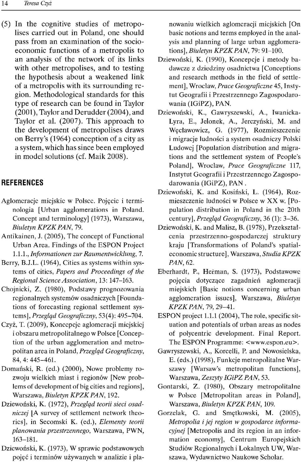 Methodological standards for this type of research can be found in Taylor (2001), Taylor and Derudder (2004), and Taylor et al. (2007).