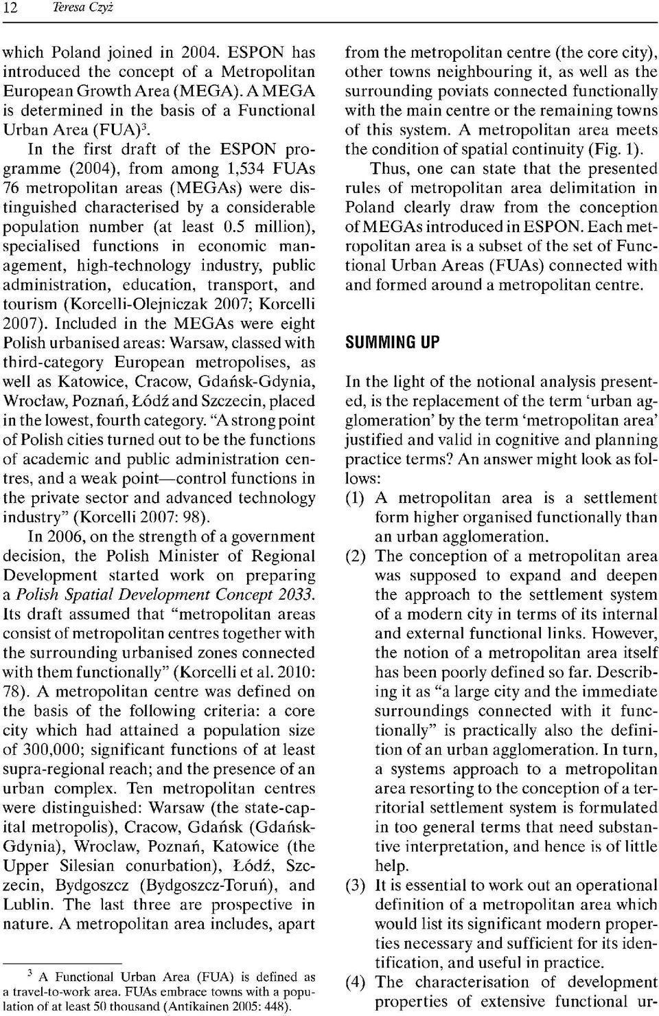 5 million), specialised functions in economic management, high-technology industry, public administration, education, transport, and tourism (Korcelli-Olejniczak 2007; Korcelli 2007).