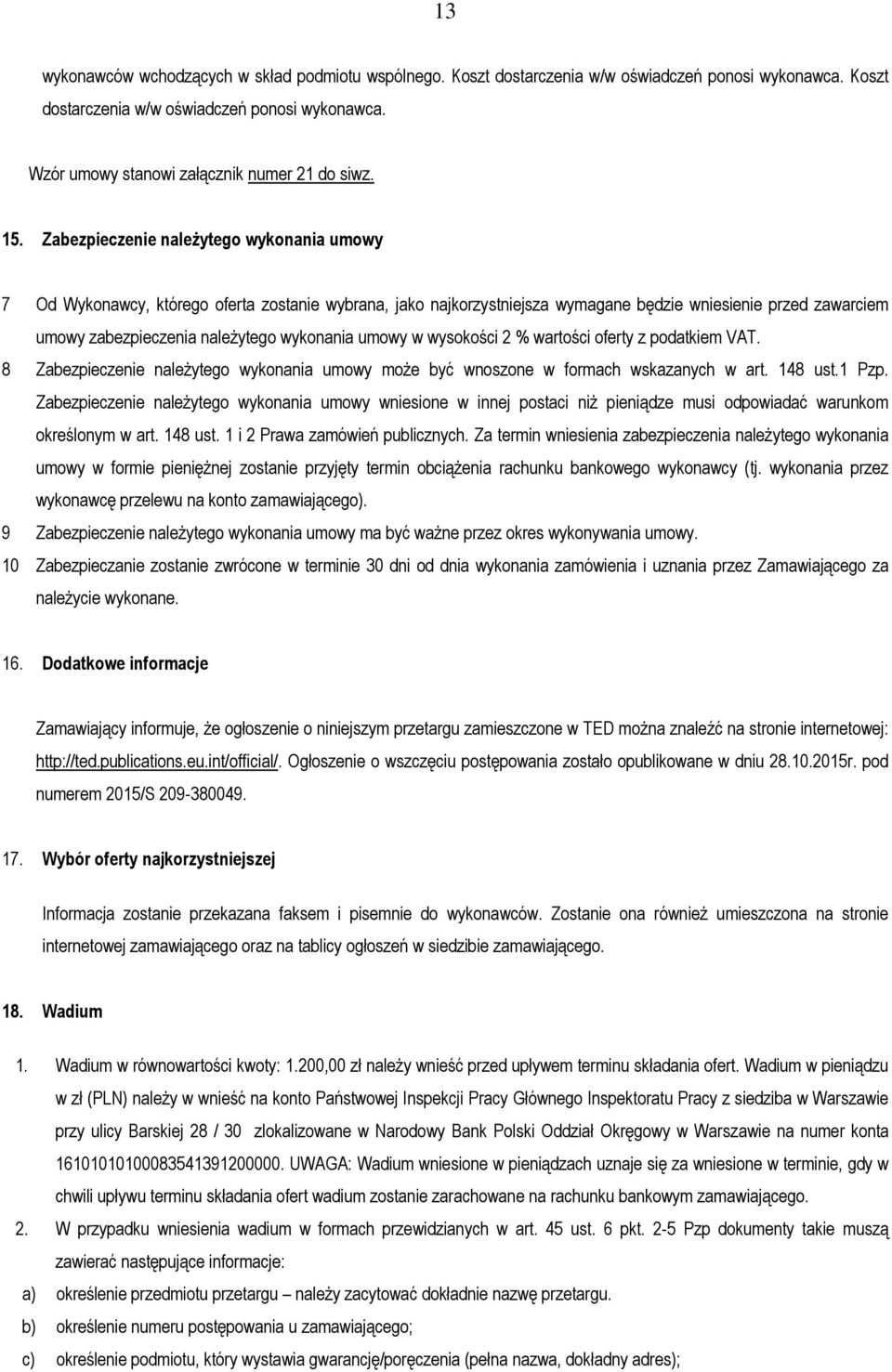 wykonania umowy w wysokości 2 % wartości oferty z podatkiem VAT. 8 Zabezpieczenie należytego wykonania umowy może być wnoszone w formach wskazanych w art. 148 ust.1 Pzp.