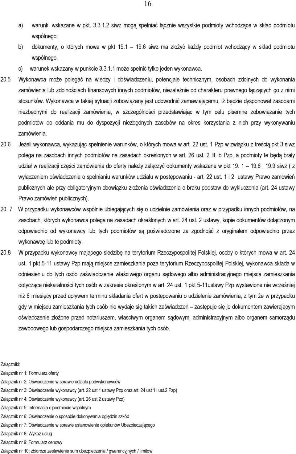 5 Wykonawca może polegać na wiedzy i doświadczeniu, potencjale technicznym, osobach zdolnych do wykonania zamówienia lub zdolnościach finansowych innych podmiotów, niezależnie od charakteru prawnego