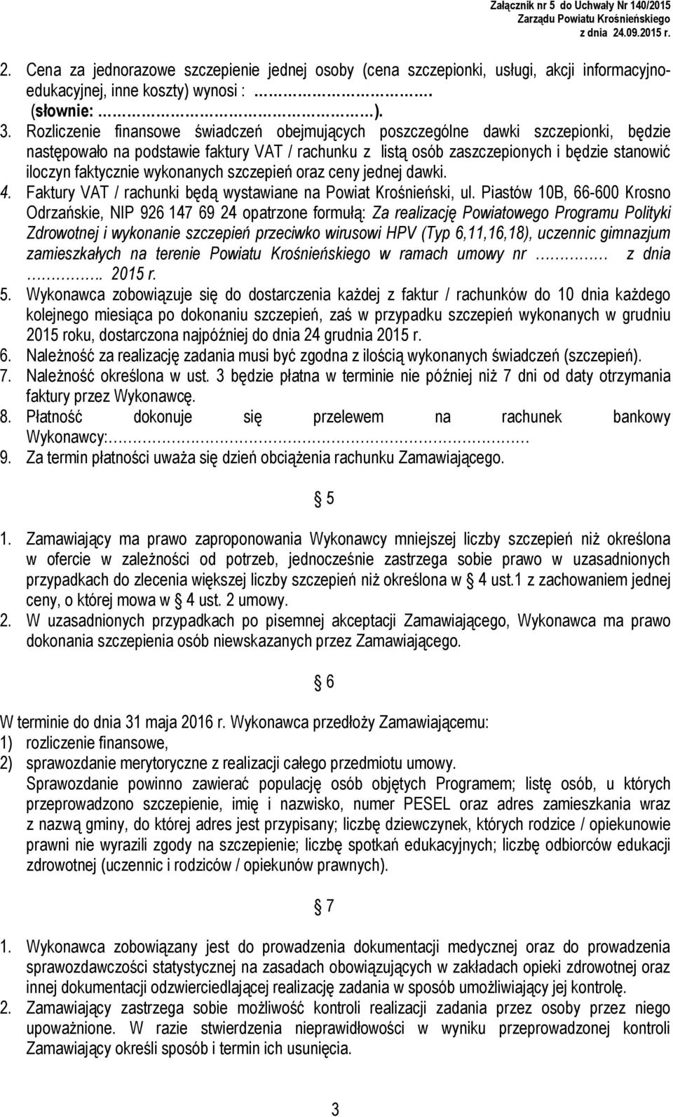 wykonanych szczepień oraz ceny jednej dawki. 4. Faktury VAT / rachunki będą wystawiane na Powiat Krośnieński, ul.