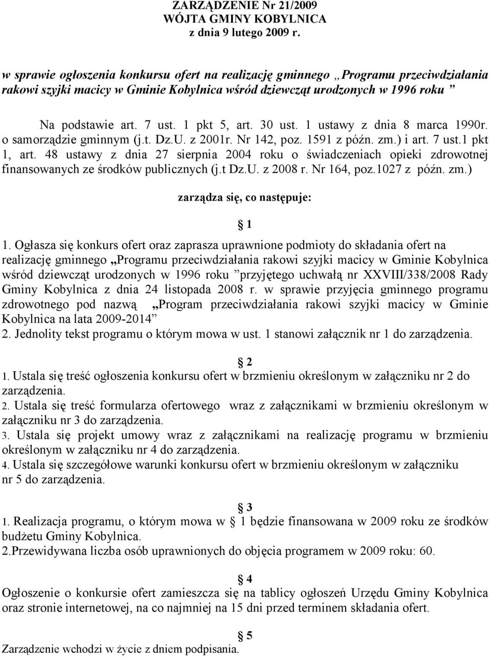 1 pkt 5, art. 30 ust. 1 ustawy z dnia 8 marca 1990r. o samorządzie gminnym (j.t. Dz.U. z 2001r. Nr 142, poz. 1591 z późn. zm.) i art. 7 ust.1 pkt 1, art.