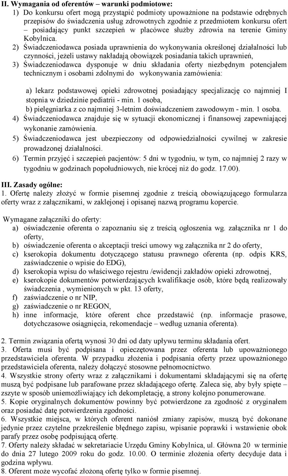 2) Świadczeniodawca posiada uprawnienia do wykonywania określonej działalności lub czynności, jeŝeli ustawy nakładają obowiązek posiadania takich uprawnień, 3) Świadczeniodawca dysponuje w dniu