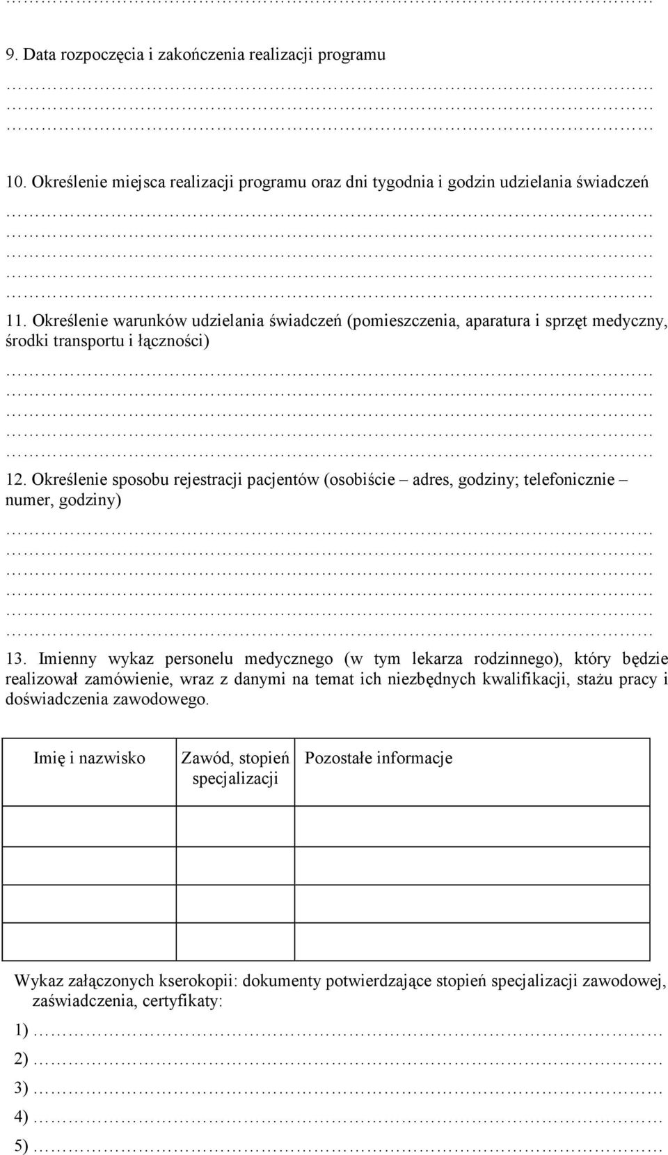 Określenie sposobu rejestracji pacjentów (osobiście adres, godziny; telefonicznie numer, godziny) 13.