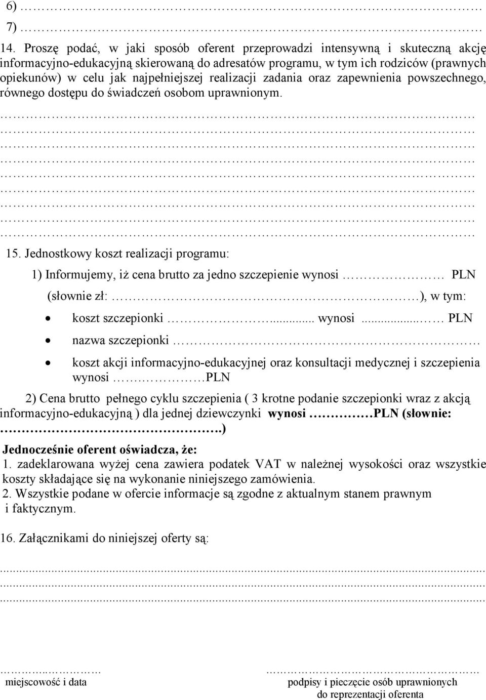 najpełniejszej realizacji zadania oraz zapewnienia powszechnego, równego dostępu do świadczeń osobom uprawnionym. 15.