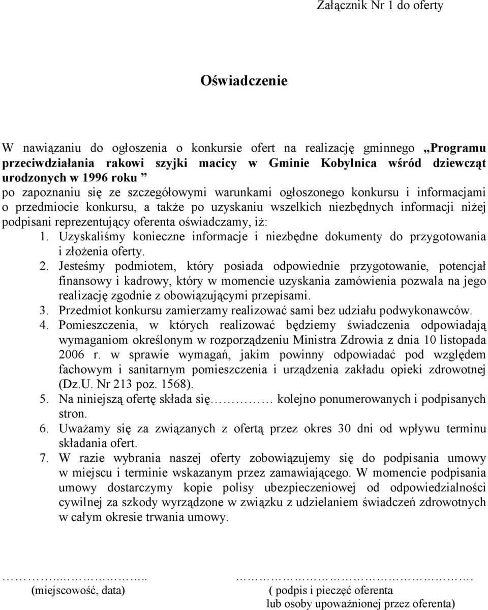 reprezentujący oferenta oświadczamy, iŝ: 1. Uzyskaliśmy konieczne informacje i niezbędne dokumenty do przygotowania i złoŝenia oferty. 2.