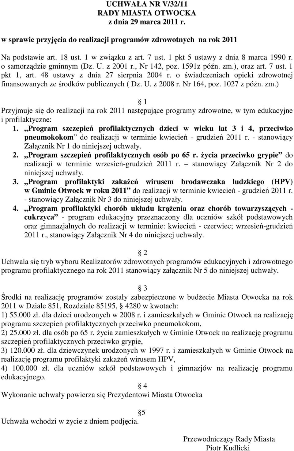 o świadczeniach opieki zdrowotnej finansowanych ze środków publicznych ( Dz. U. z 2008 r. Nr 164, poz. 1027 z późn. zm.