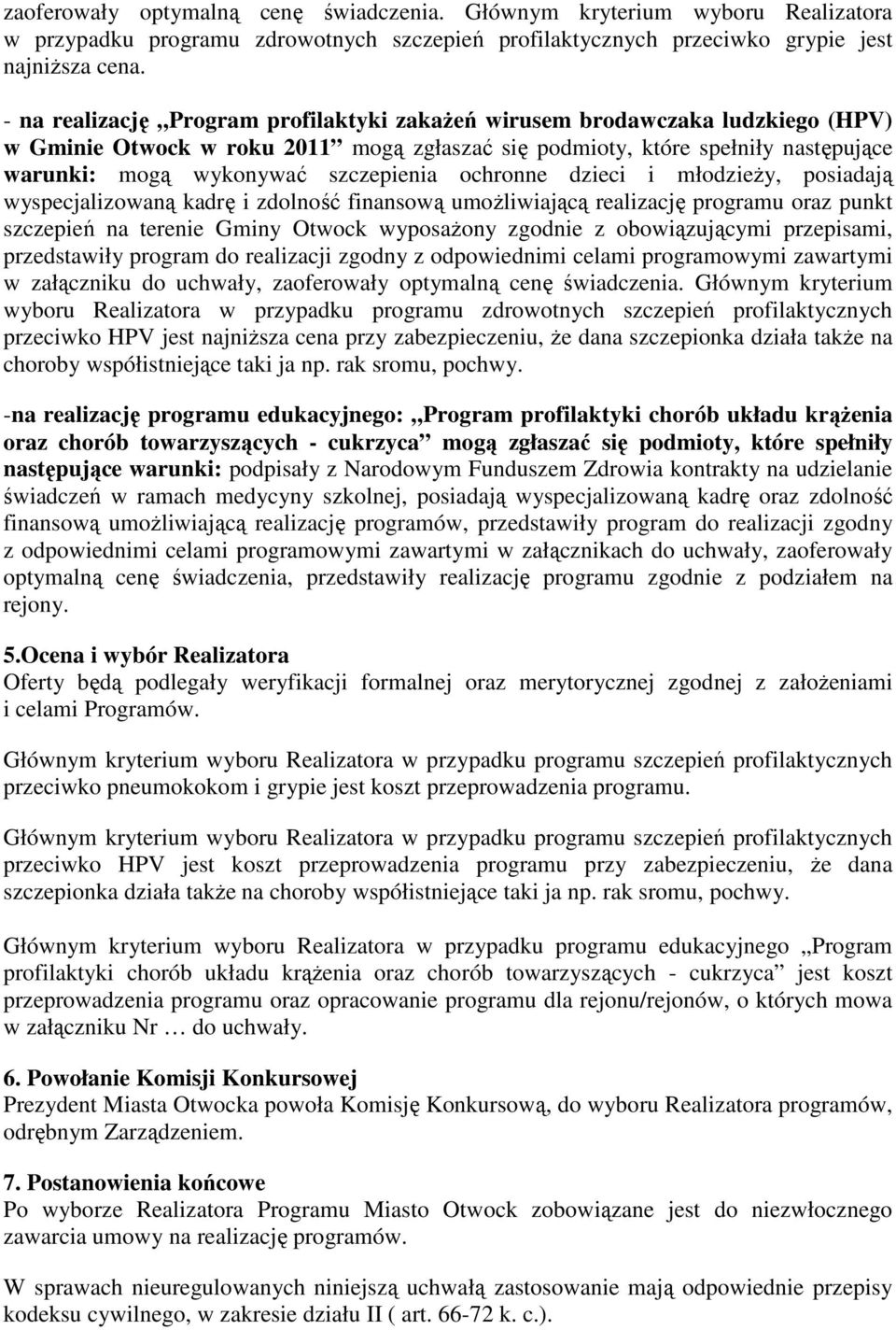 ochronne dzieci i młodzieży, posiadają wyspecjalizowaną kadrę i zdolność finansową umożliwiającą realizację programu oraz punkt szczepień na terenie Gminy Otwock wyposażony zgodnie z obowiązującymi