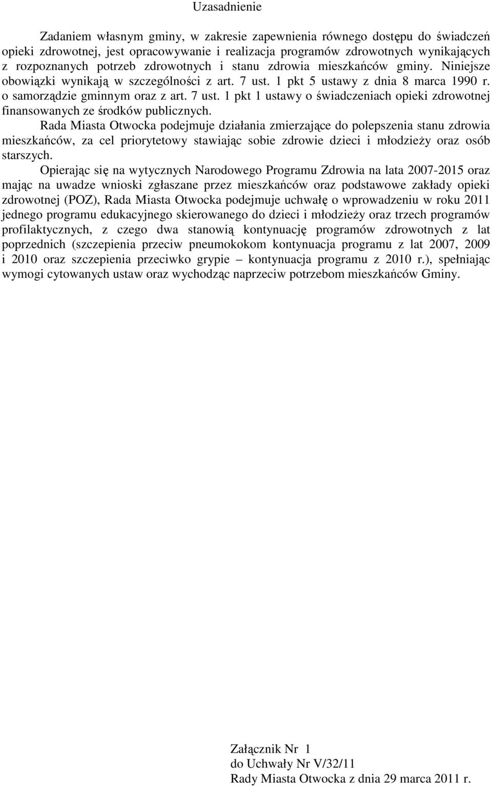 Rada Miasta Otwocka podejmuje działania zmierzające do polepszenia stanu zdrowia mieszkańców, za cel priorytetowy stawiając sobie zdrowie dzieci i młodzieży oraz osób starszych.