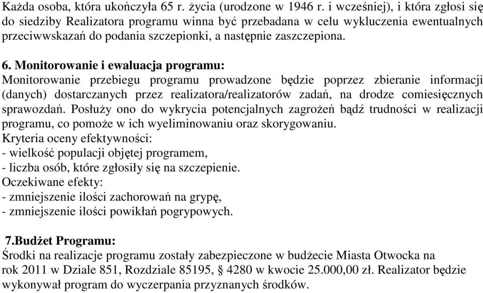 Monitorowanie i ewaluacja programu: Monitorowanie przebiegu programu prowadzone będzie poprzez zbieranie informacji (danych) dostarczanych przez realizatora/realizatorów zadań, na drodze