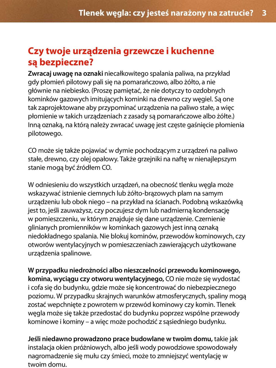 (Proszę pamiętać, że nie dotyczy to ozdobnych kominków gazowych imitujących kominki na drewno czy węgiel.