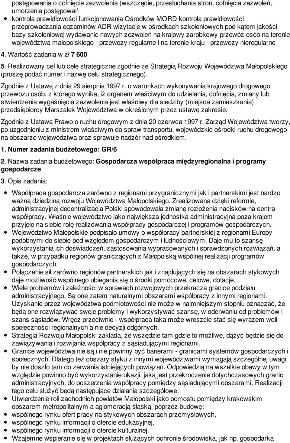 - przewozy regularne i na terenie kraju - przewozy nieregularne 4. Wartość zadania w zł 7 600. Zgodnie z Ustawą z dnia 29 sierpnia 1997 r.