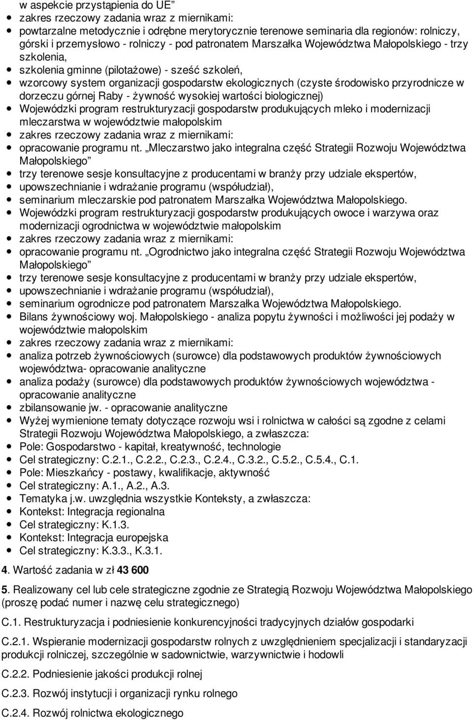 wysokiej wartości biologicznej) Wojewódzki program restrukturyzacji gospodarstw produkujących mleko i modernizacji mleczarstwa w województwie małopolskim opracowanie programu nt.