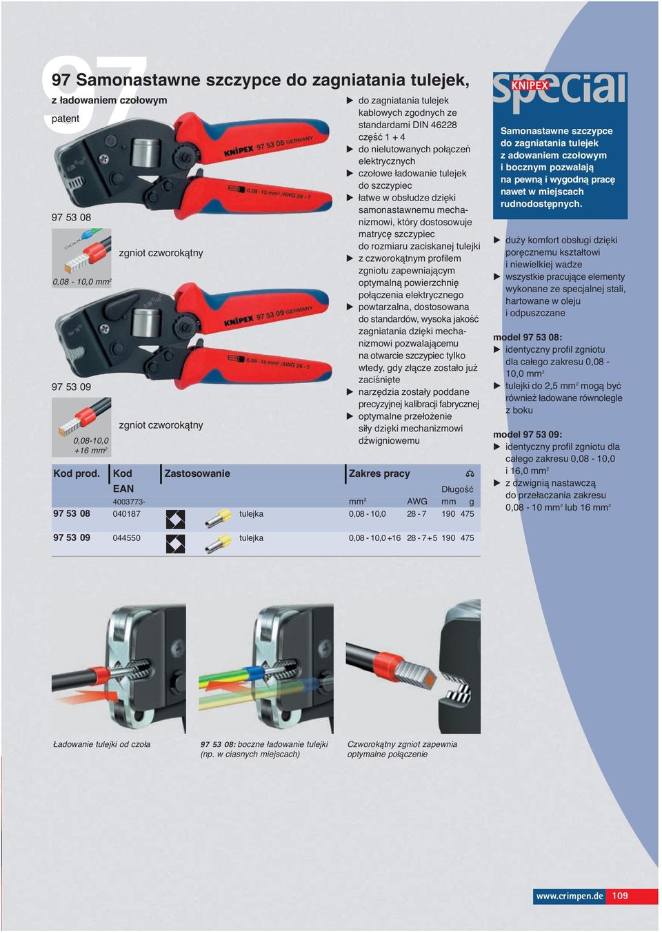 dostosowuje matrycę szczypiec do rozmiaru zaciskanej tulejki z czworokątnym profilem zgniotu zapewniającym optymalną powierzchnię połączenia elektrycznego powtarzalna, dostosowana do standardów,