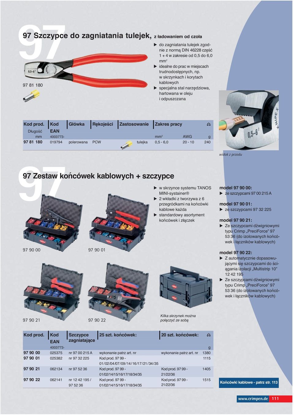 9 Kod 9 Główka 9 Rękojeści 9 Zastosowanie 9 Zakres pracy mm 4003773- mm 2 AWG g 97 81 180 019794 polerowana PCW tulejka 0,5-6,0 20-10 240 widok z przodu 97 Zestaw końcówek kablowych + szczypce 97 90