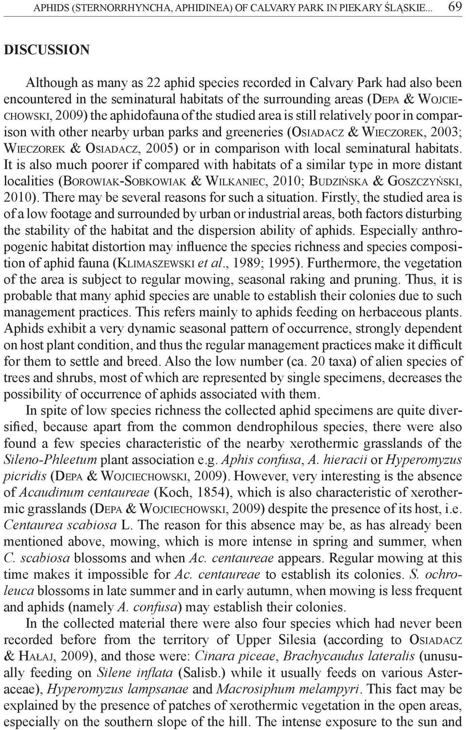 aphidofauna of the studied area is still relatively poor in comparison with other nearby urban parks and greeneries (Osiadacz & Wieczorek, 2003; Wieczorek & Osiadacz, 2005) or in comparison with