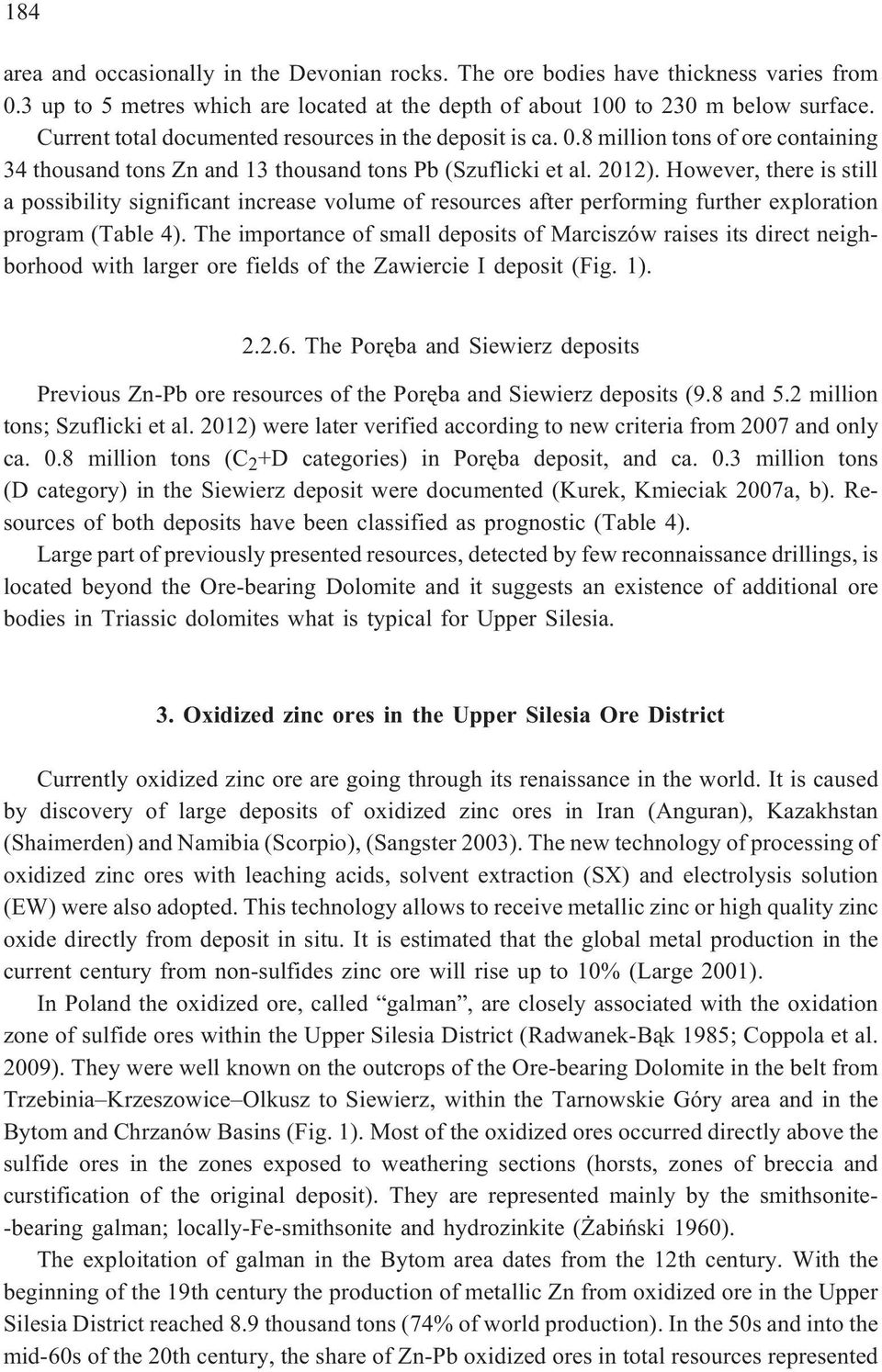 However, there is still a possibility significant increase volume of resources after performing further exploration program (Table 4).