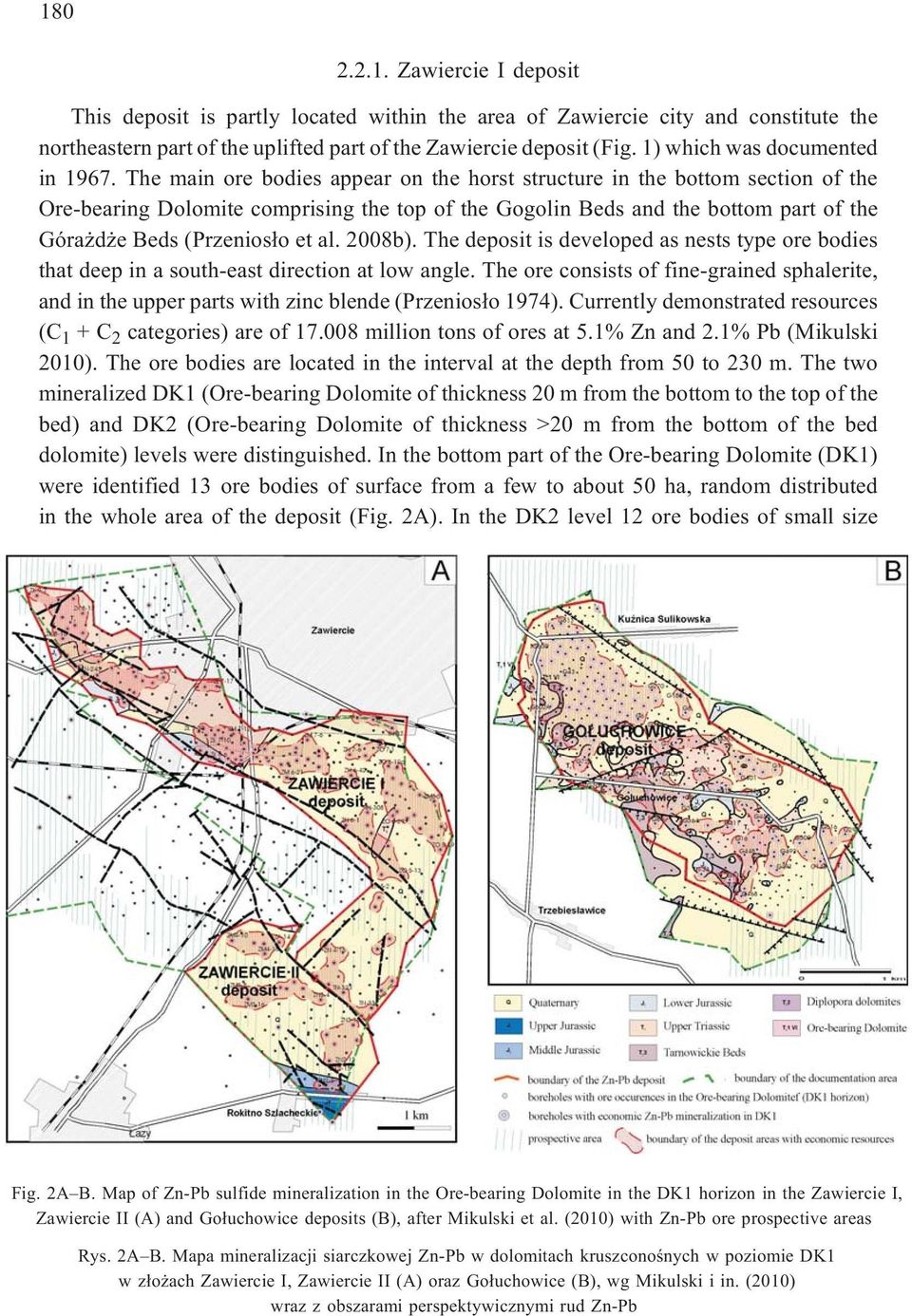 The main ore bodies appear on the horst structure in the bottom section of the Ore-bearing Dolomite comprising the top of the Gogolin Beds and the bottom part of the Góra d e Beds (Przenios³o et al.