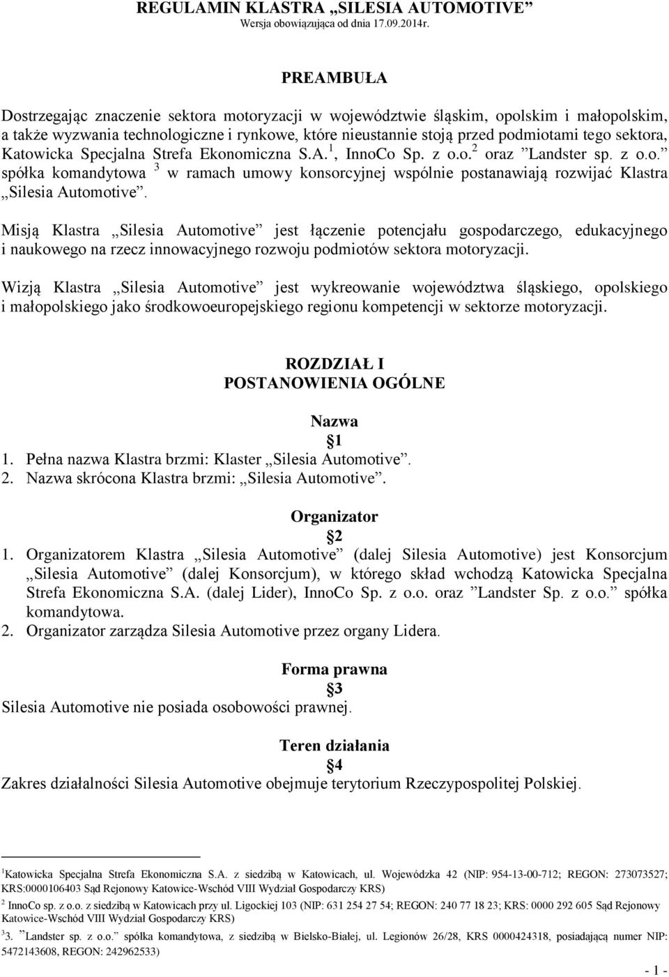 Katowicka Specjalna Strefa Ekonomiczna S.A. 1, InnoCo Sp. z o.o. 2 oraz Landster sp. z o.o. spółka komandytowa 3 w ramach umowy konsorcyjnej wspólnie postanawiają rozwijać Klastra Silesia Automotive.