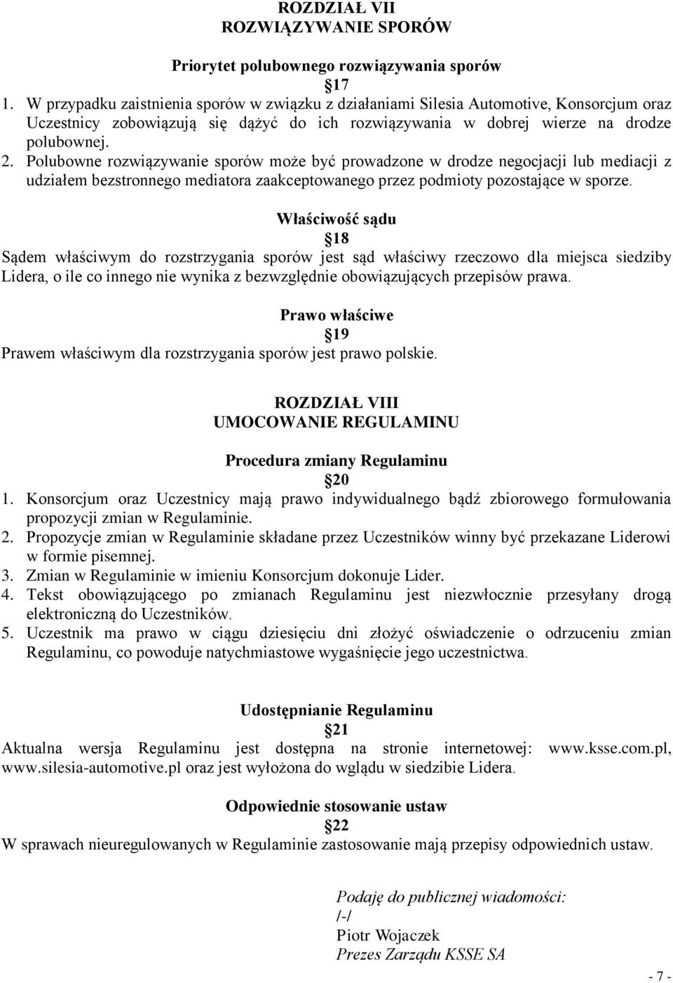 Polubowne rozwiązywanie sporów może być prowadzone w drodze negocjacji lub mediacji z udziałem bezstronnego mediatora zaakceptowanego przez podmioty pozostające w sporze.