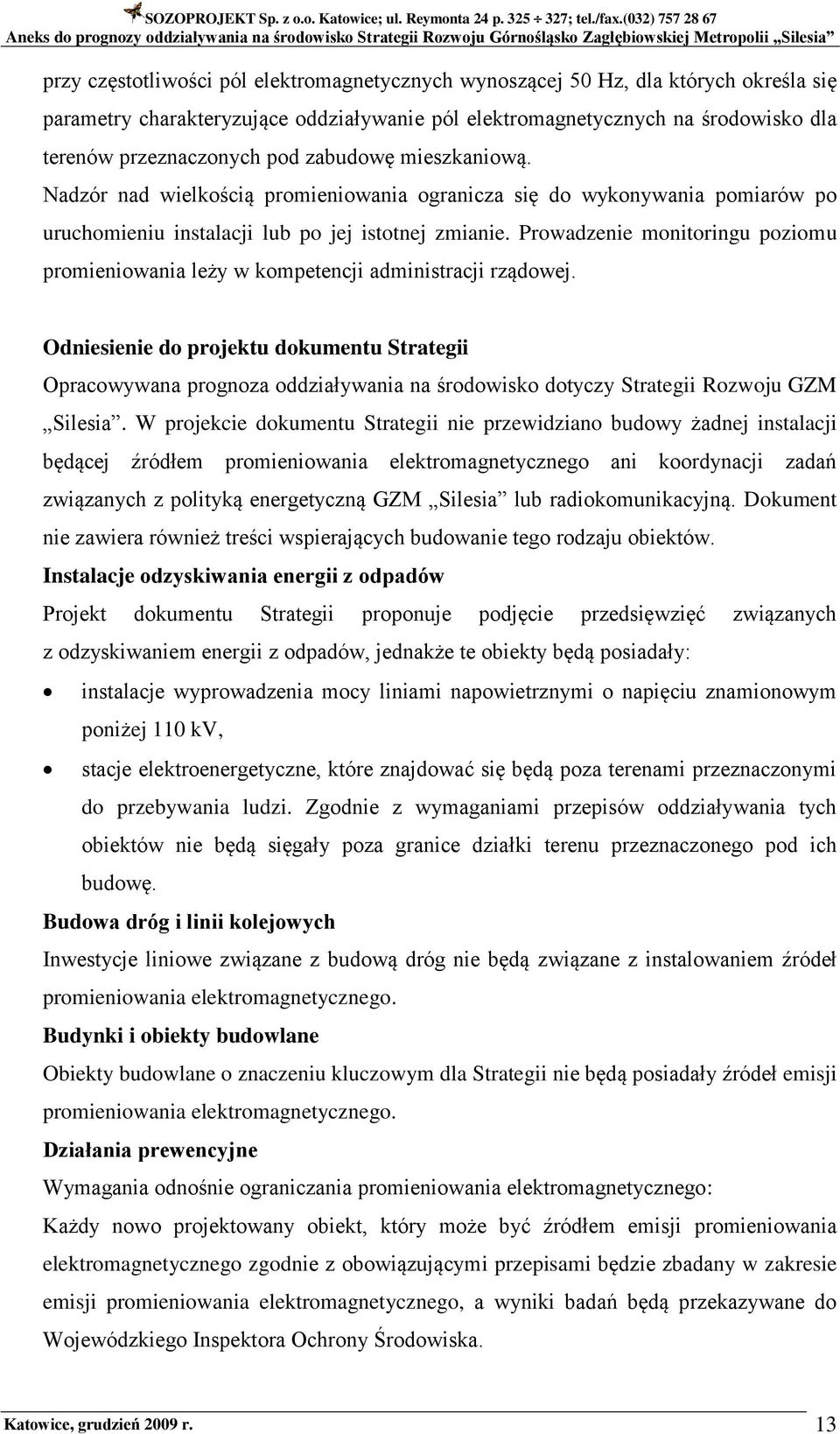 Prowadzenie monitoringu poziomu promieniowania leży w kompetencji administracji rządowej.