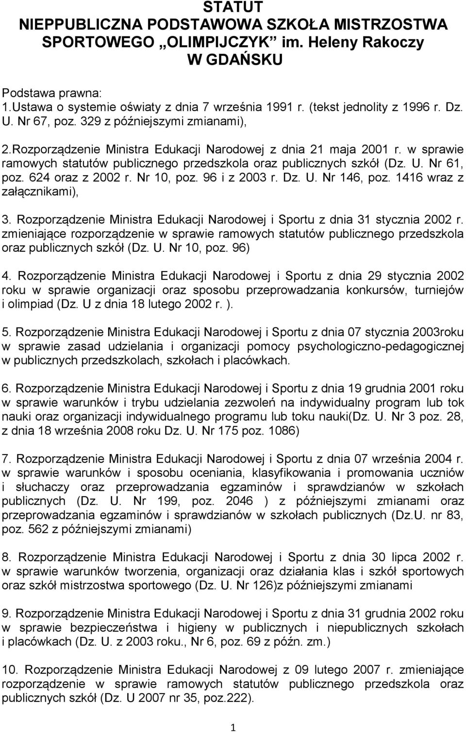 624 oraz z 2002 r. Nr 10, poz. 96 i z 2003 r. Dz. U. Nr 146, poz. 1416 wraz z załącznikami), 3. Rozporządzenie Ministra Edukacji Narodowej i Sportu z dnia 31 stycznia 2002 r.