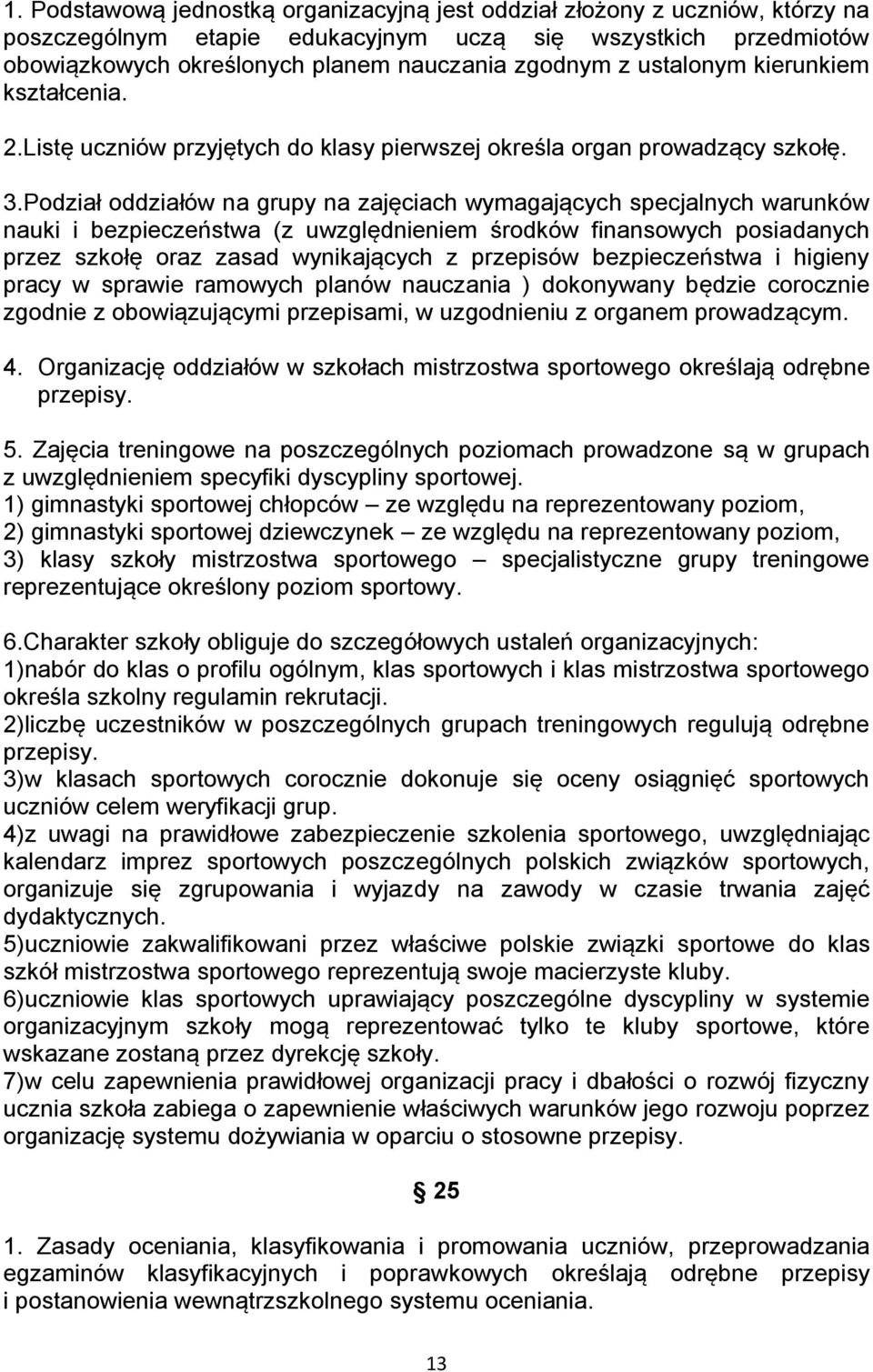 Podział oddziałów na grupy na zajęciach wymagających specjalnych warunków nauki i bezpieczeństwa (z uwzględnieniem środków finansowych posiadanych przez szkołę oraz zasad wynikających z przepisów