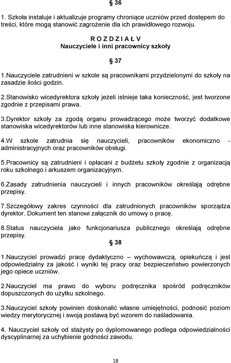 Stanowisko wicedyrektora szkoły jeżeli istnieje taka konieczność, jest tworzone zgodnie z przepisami prawa. 3.