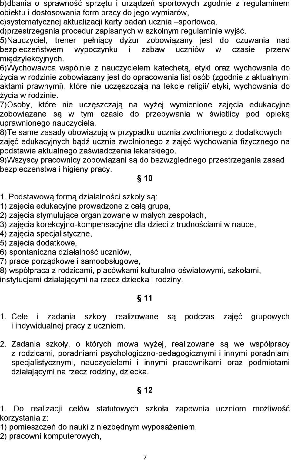 5)Nauczyciel, trener pełniący dyżur zobowiązany jest do czuwania nad bezpieczeństwem wypoczynku i zabaw uczniów w czasie przerw międzylekcyjnych.