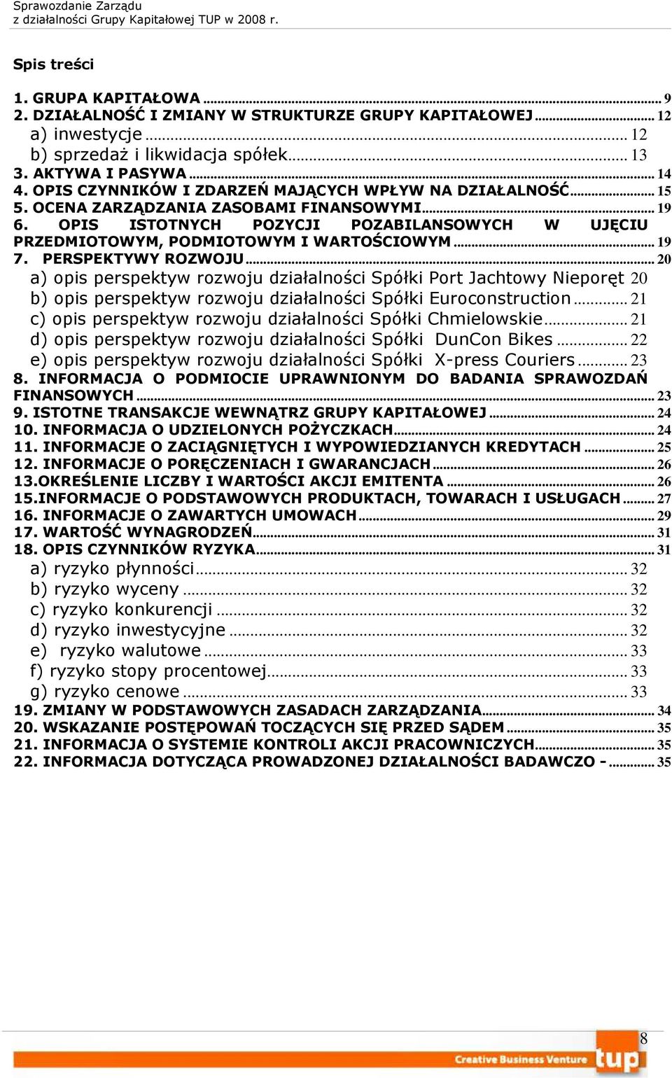 OPIS ISTOTNYCH POZYCJI POZABILANSOWYCH W UJĘCIU PRZEDMIOTOWYM, PODMIOTOWYM I WARTOŚCIOWYM... 19 7. PERSPEKTYWY ROZWOJU.