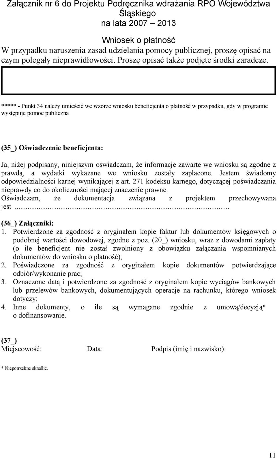 oświadczam, że informacje zawarte we wniosku są zgodne z prawdą, a wydatki wykazane we wniosku zostały zapłacone. Jestem świadomy odpowiedzialności karnej wynikającej z art.