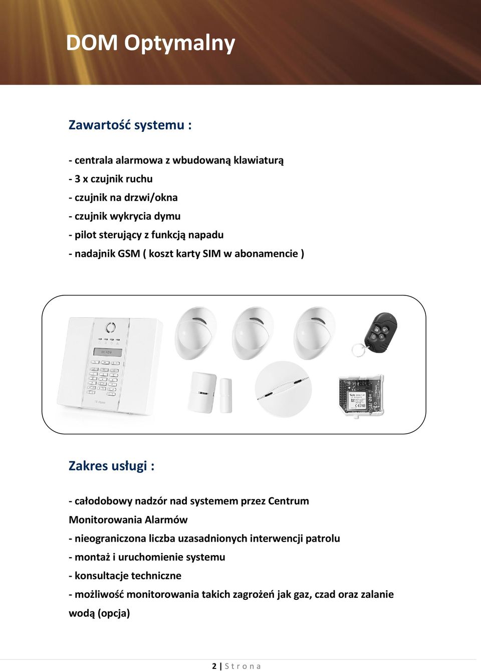 nad systemem przez Centrum Monitorowania Alarmów - nieograniczona liczba uzasadnionych interwencji patrolu - montaż i