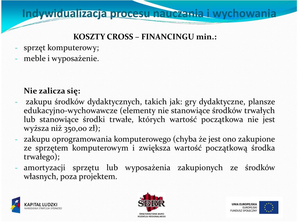 środków trwałych lub stanowiące środki trwałe, których wartość początkowa nie jest wyższa niż 350,00 zł); - zakupu oprogramowania