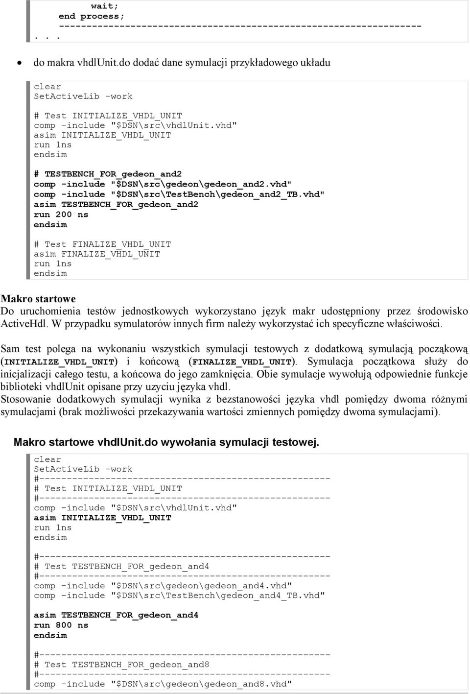 vhd" asim TESTBENCH_FOR_gedeon_and2 run 200 ns endsim # Test FINALIZE_VHDL_UNIT asim FINALIZE_VHDL_UNIT run 1ns endsim Makro startowe Do uruchomienia testów jednostkowych wykorzystano język makr