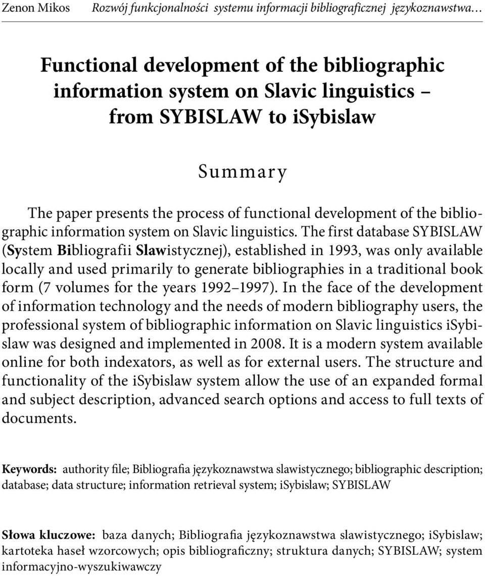 The first database SYBISLAW (System Bibliografii Slawistycznej), established in 1993, was only available locally and used primarily to generate bibliographies in a traditional book form (7 volumes