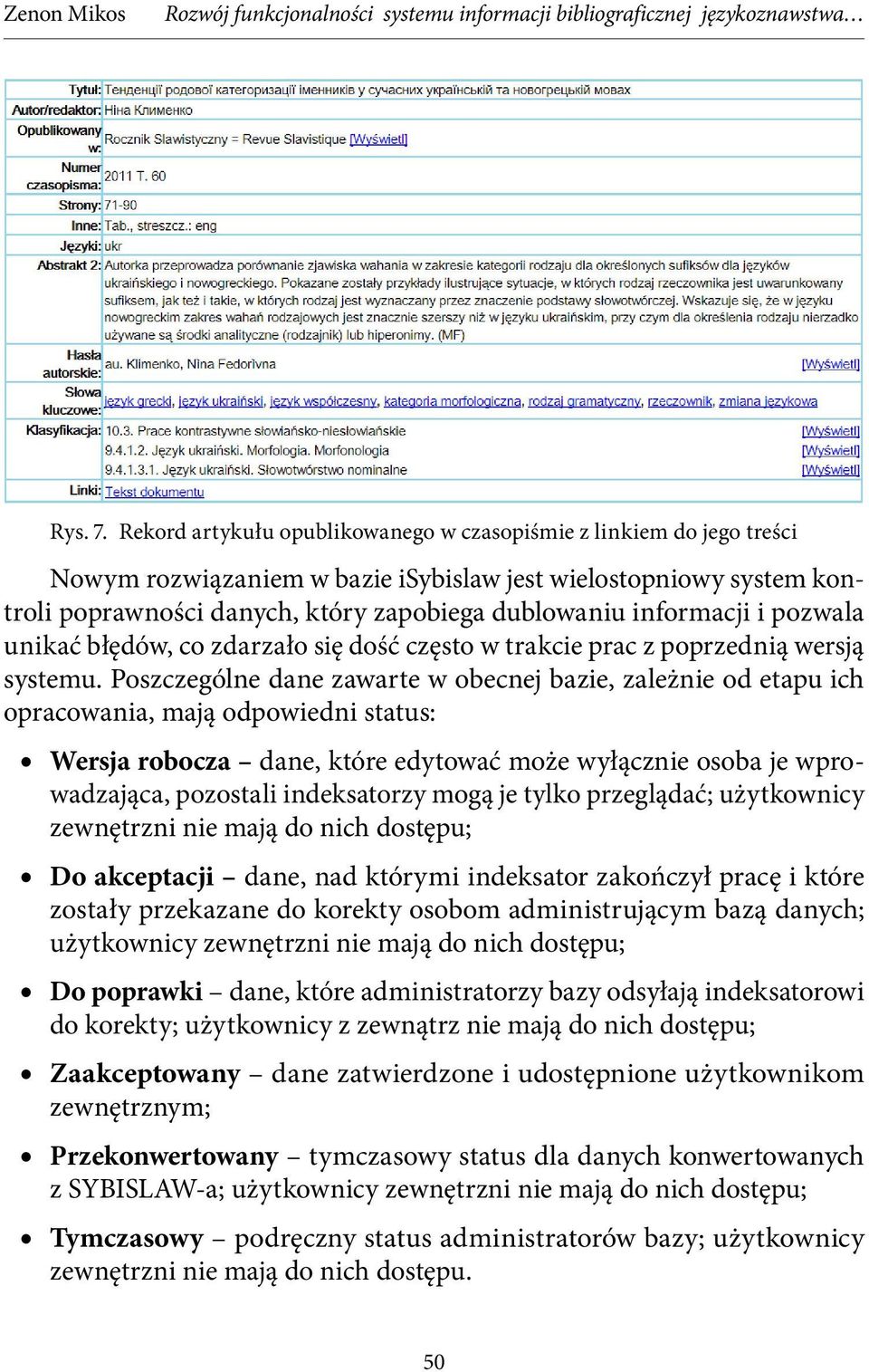 informacji i pozwala unikać błędów, co zdarzało się dość często w trakcie prac z poprzednią wersją systemu.