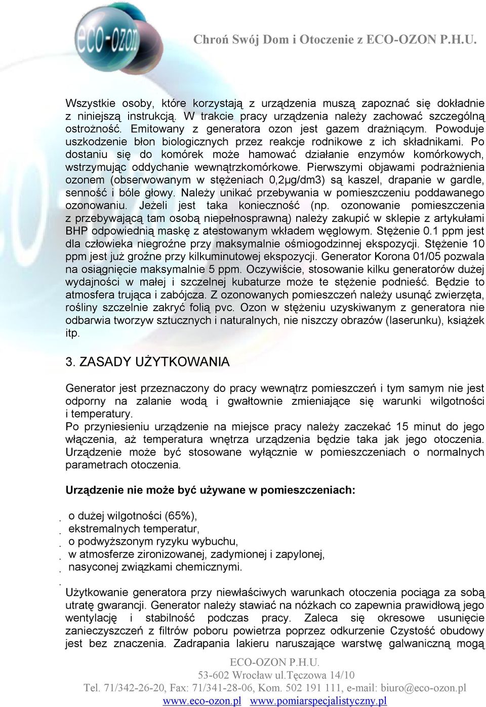 Po dostaniu się do komórek może hamować działanie enzymów komórkowych, wstrzymując oddychanie wewnątrzkomórkowe.