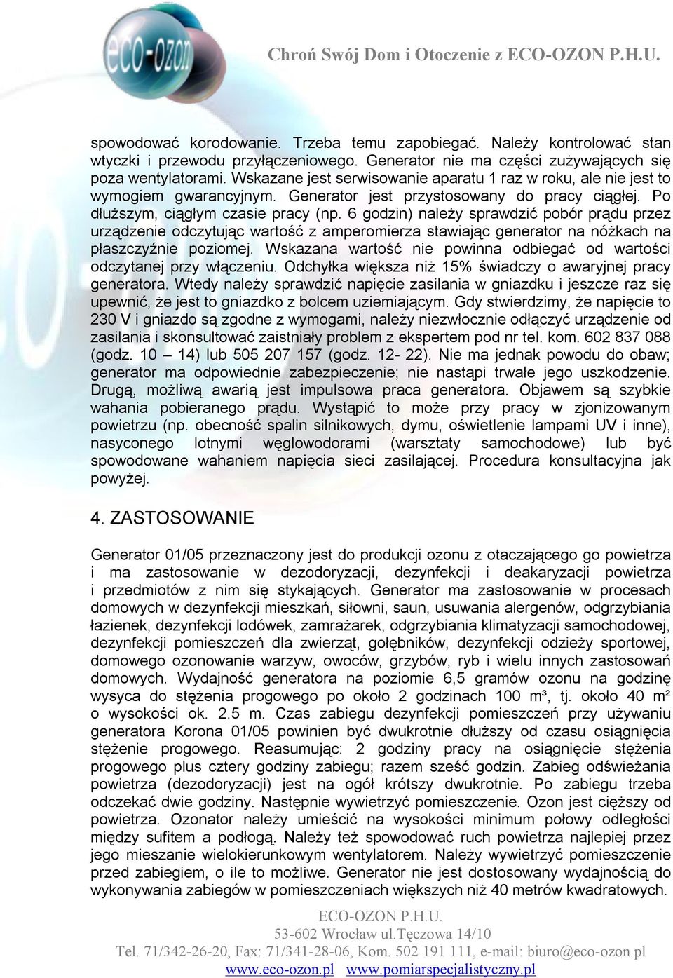 6 godzin) należy sprawdzić pobór prądu przez urządzenie odczytując wartość z amperomierza stawiając generator na nóżkach na płaszczyźnie poziomej.