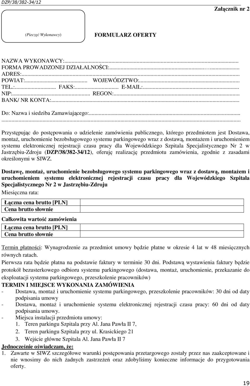 ..... Przystępując do postępowania o udzielenie zamówienia publicznego, którego przedmiotem jest Dostawa, montaż, uruchomienie bezobsługowego systemu parkingowego wraz z dostawą, montażem i