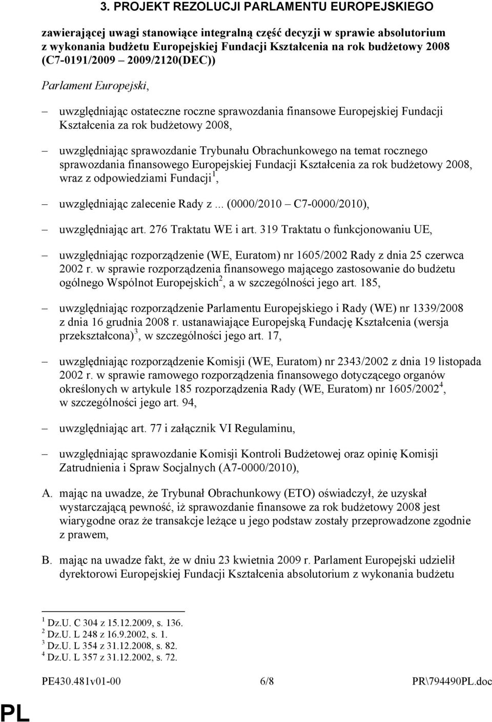 Trybunału Obrachunkowego na temat rocznego sprawozdania finansowego Europejskiej Fundacji Kształcenia za rok budżetowy 2008, wraz z odpowiedziami Fundacji 1, uwzględniając zalecenie Rady z.