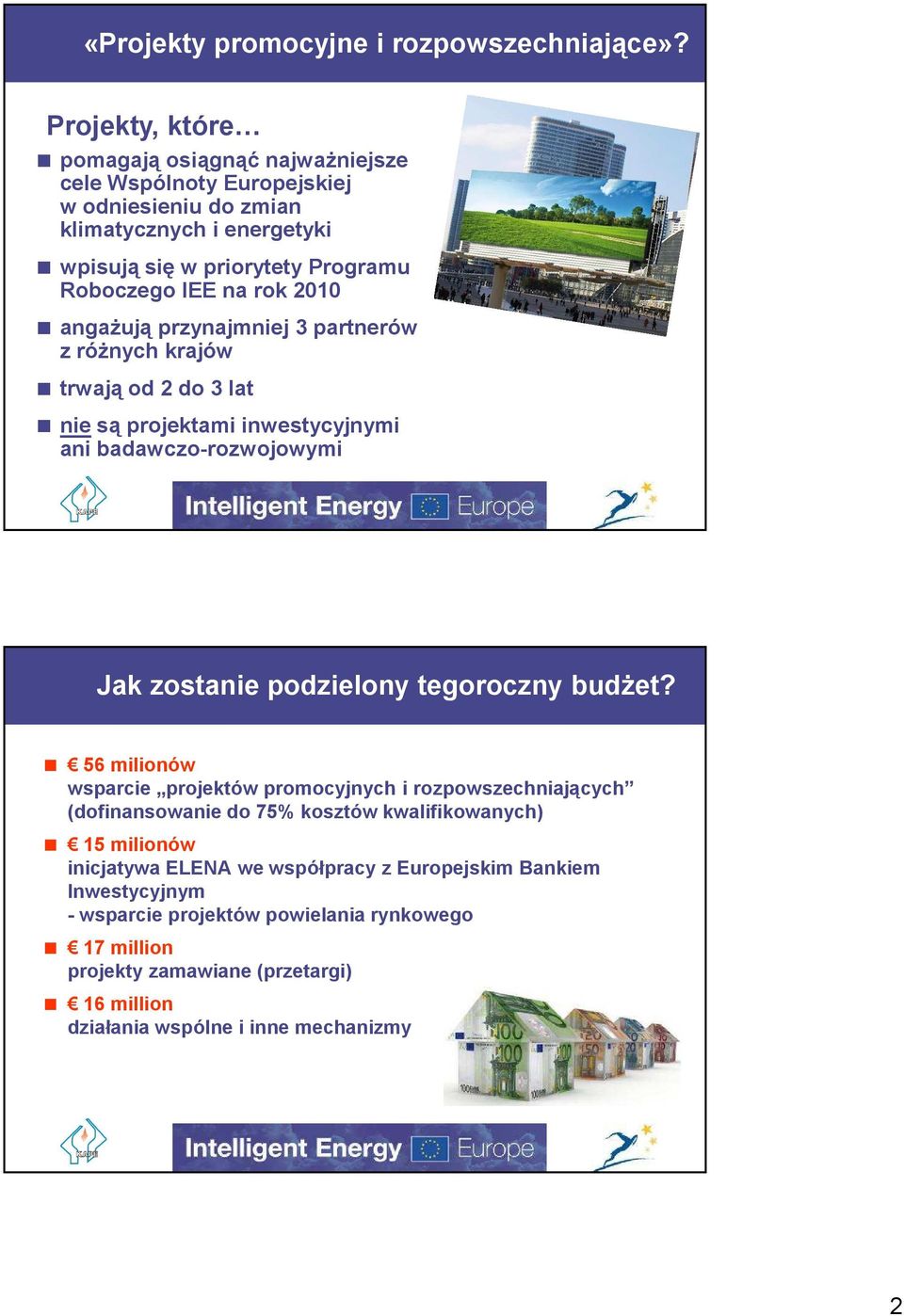 2010 angażują przynajmniej 3 partnerów z różnych krajów trwają od 2 do 3 lat nie są projektami inwestycyjnymi ani badawczo-rozwojowymi Jak zostanie podzielony tegoroczny budżet?