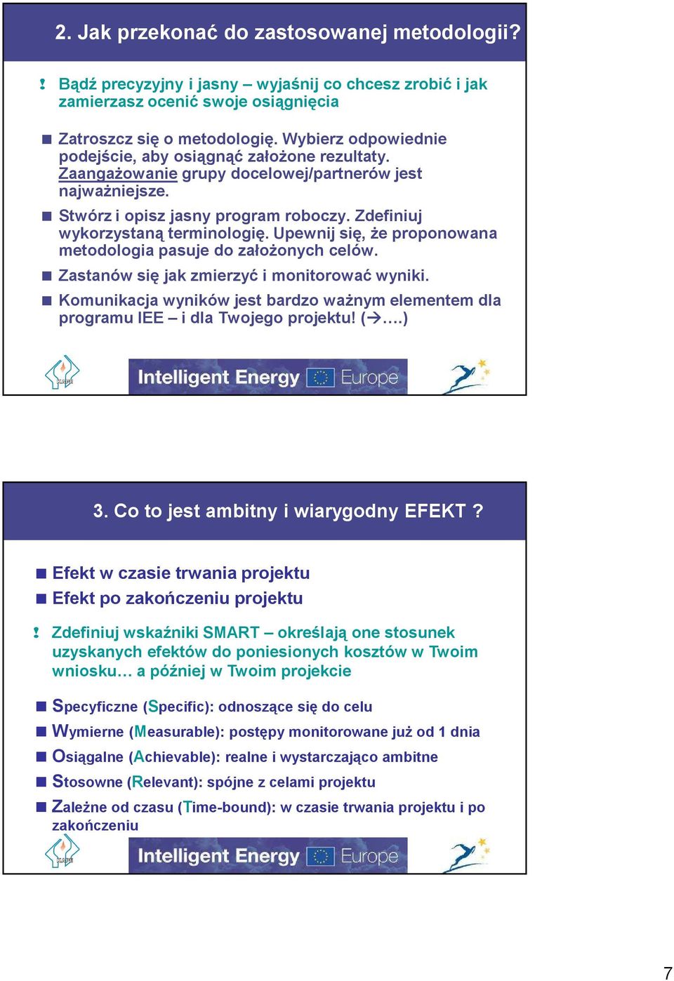 Upewnij się, że proponowana metodologia pasuje do założonych celów. Zastanów się jak zmierzyć i monitorować wyniki.